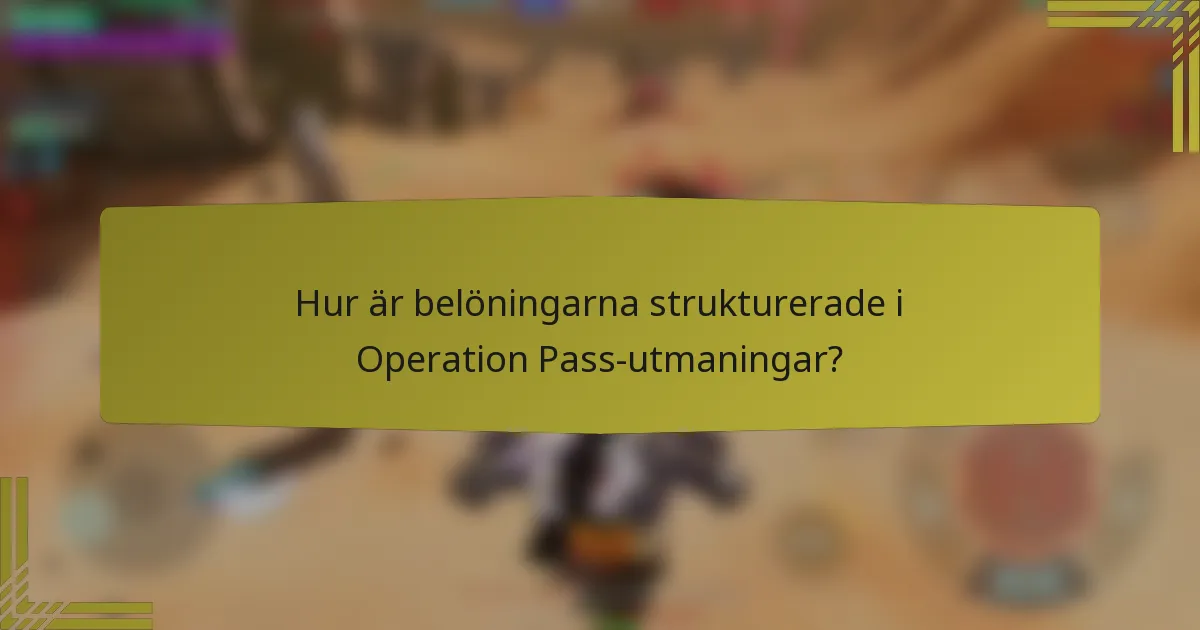 Hur är belöningarna strukturerade i Operation Pass-utmaningar?