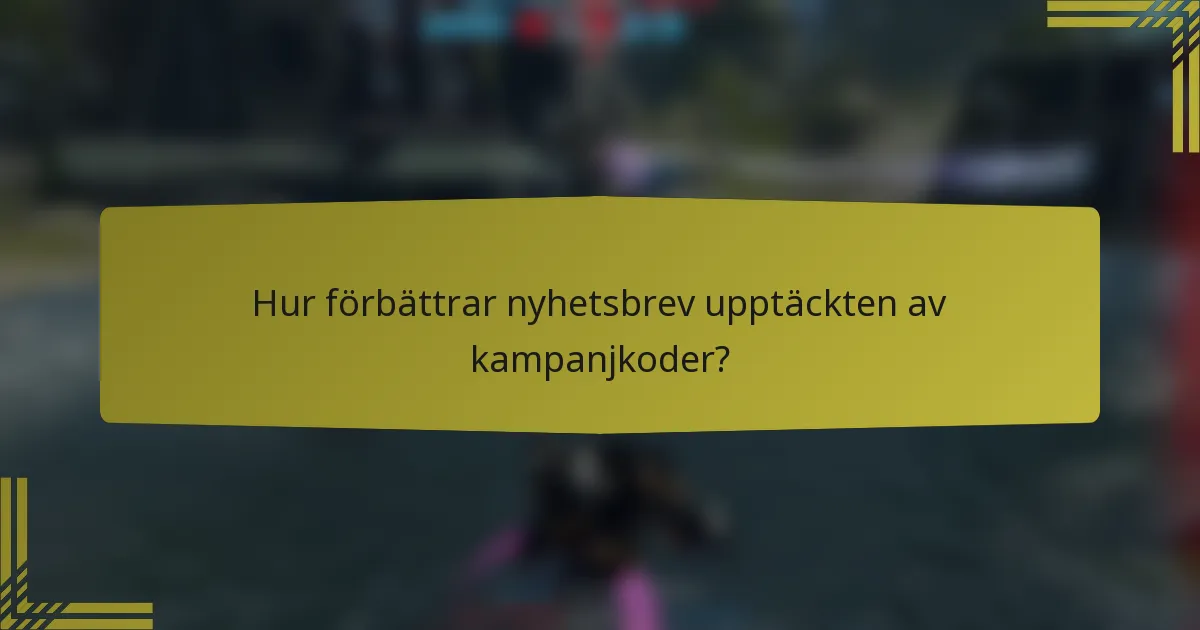 Hur förbättrar nyhetsbrev upptäckten av kampanjkoder?