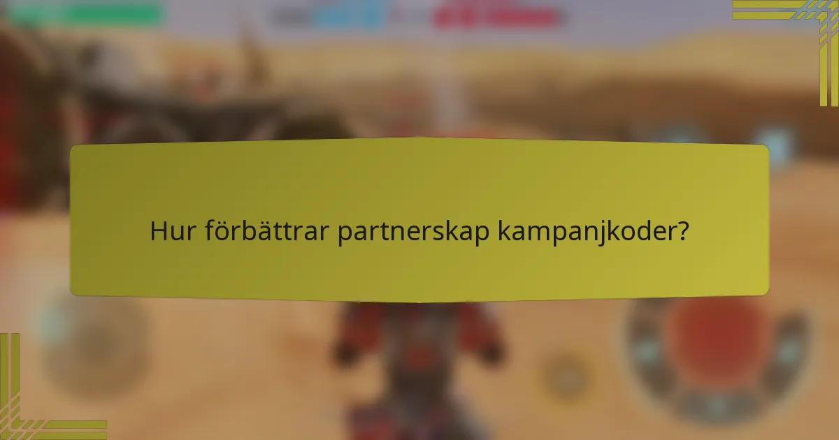 Hur förbättrar partnerskap kampanjkoder?