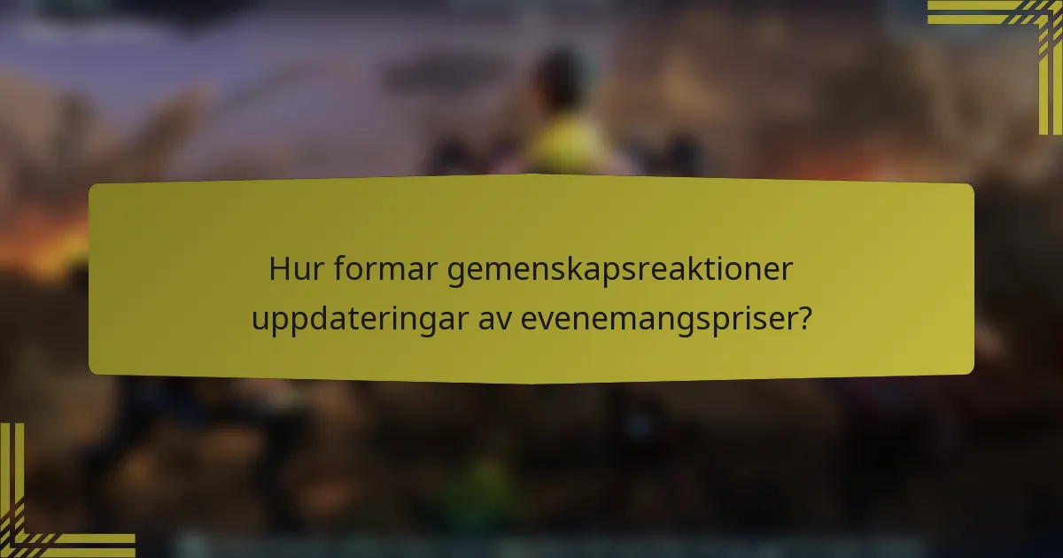 Hur formar gemenskapsreaktioner uppdateringar av evenemangspriser?