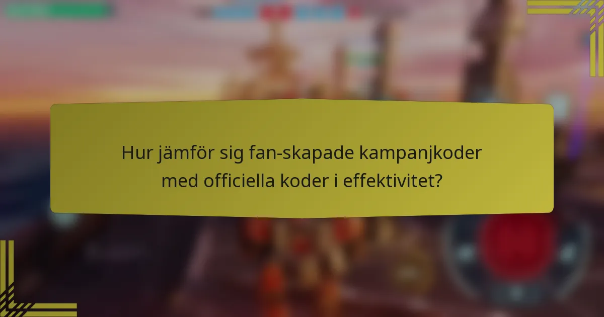 Hur jämför sig fan-skapade kampanjkoder med officiella koder i effektivitet?