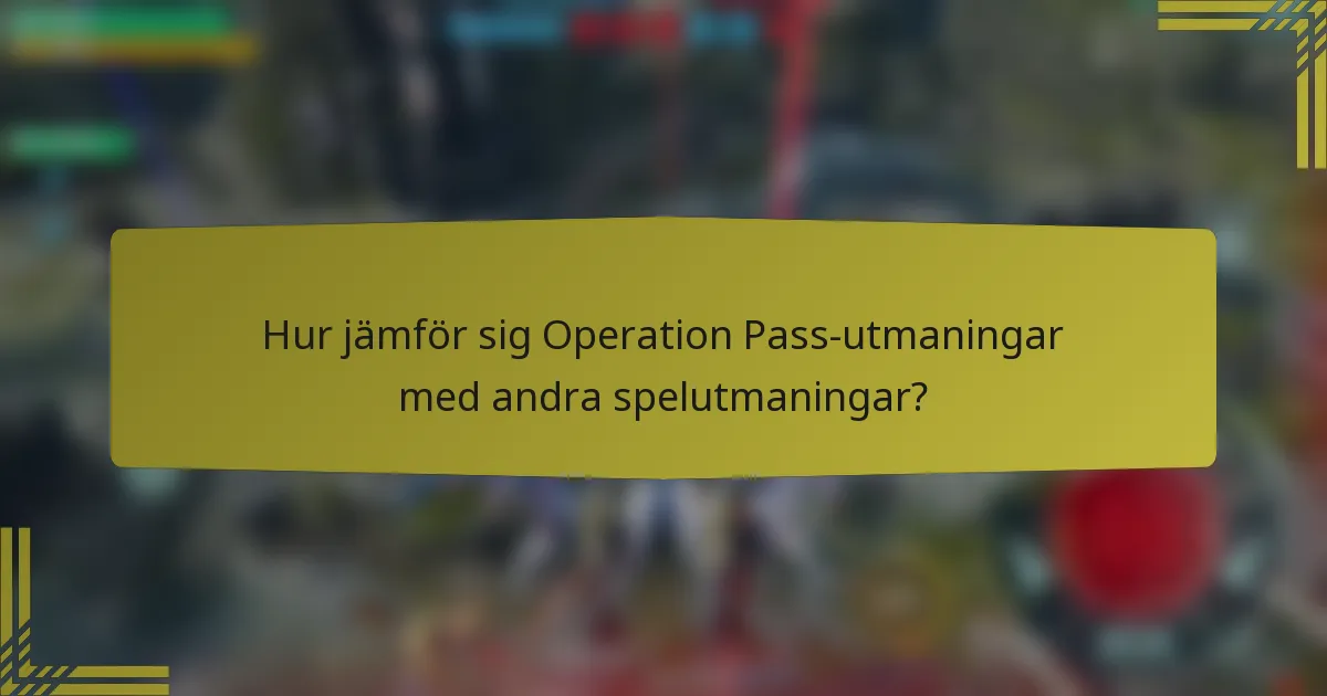 Hur jämför sig Operation Pass-utmaningar med andra spelutmaningar?