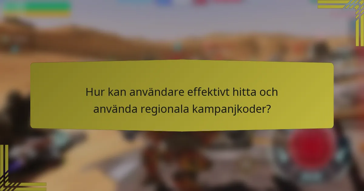 Hur kan användare effektivt hitta och använda regionala kampanjkoder?
