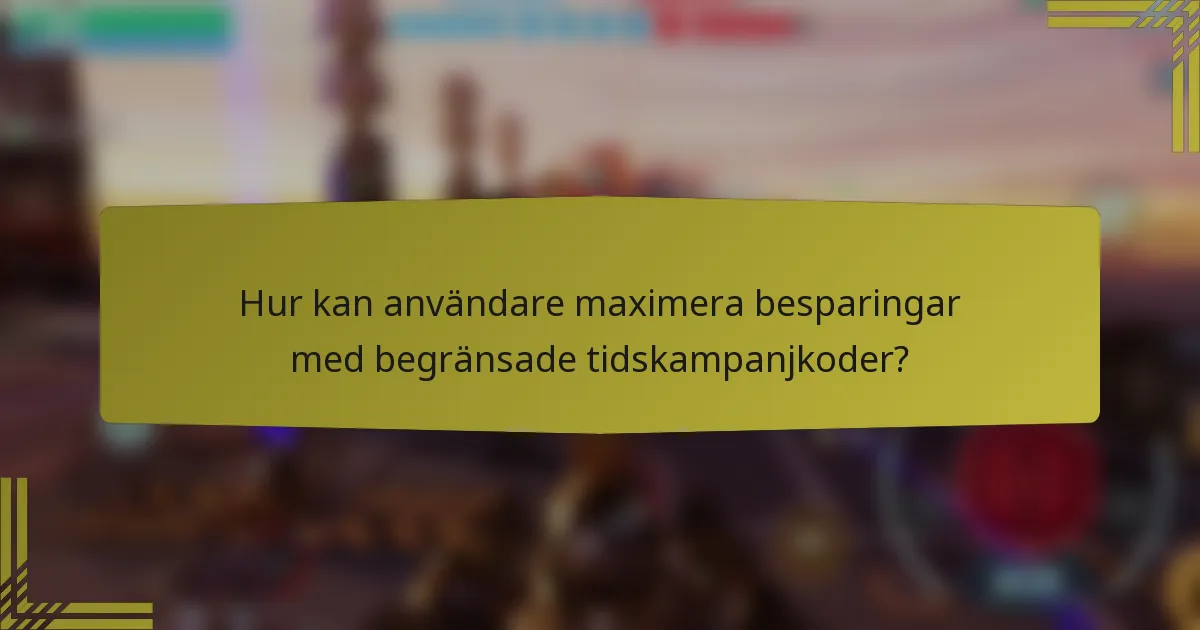 Hur kan användare maximera besparingar med begränsade tidskampanjkoder?