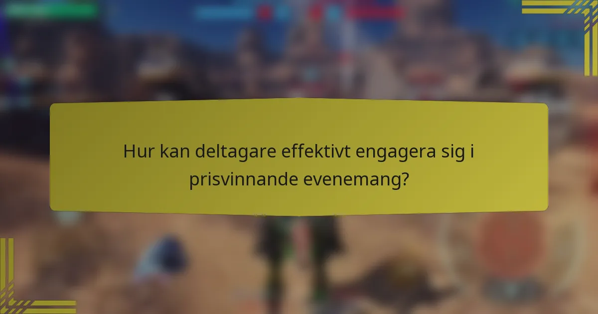 Hur kan deltagare effektivt engagera sig i prisvinnande evenemang?