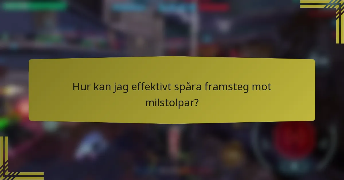 Hur kan jag effektivt spåra framsteg mot milstolpar?
