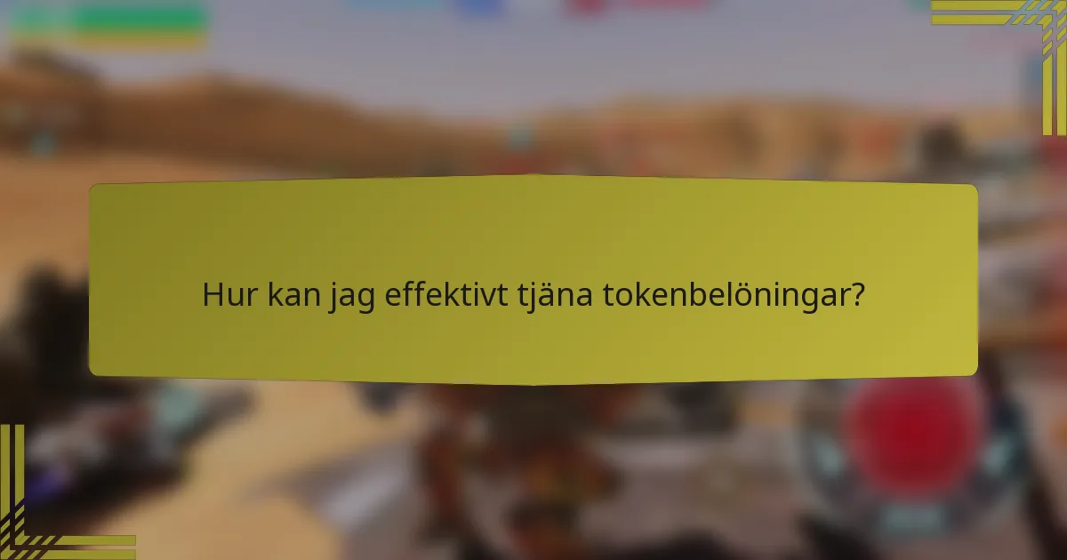 Hur kan jag effektivt tjäna tokenbelöningar?