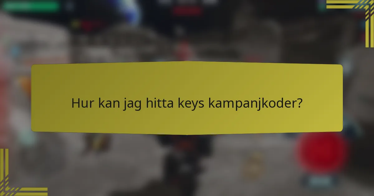 Hur kan jag hitta keys kampanjkoder?
