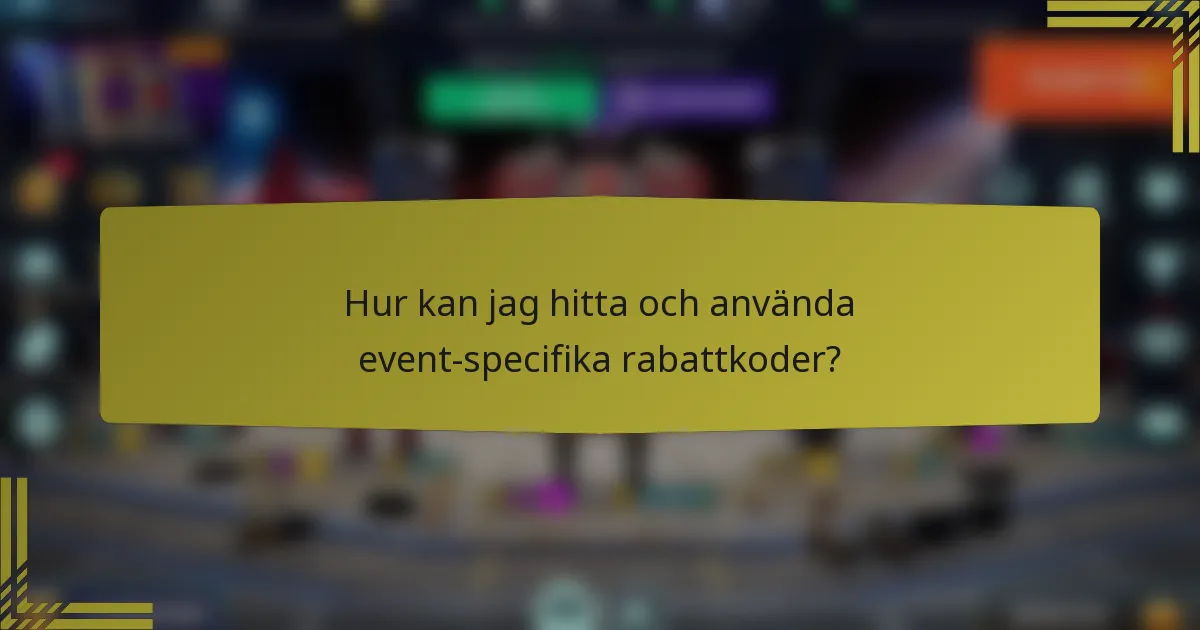 Hur kan jag hitta och använda event-specifika rabattkoder?