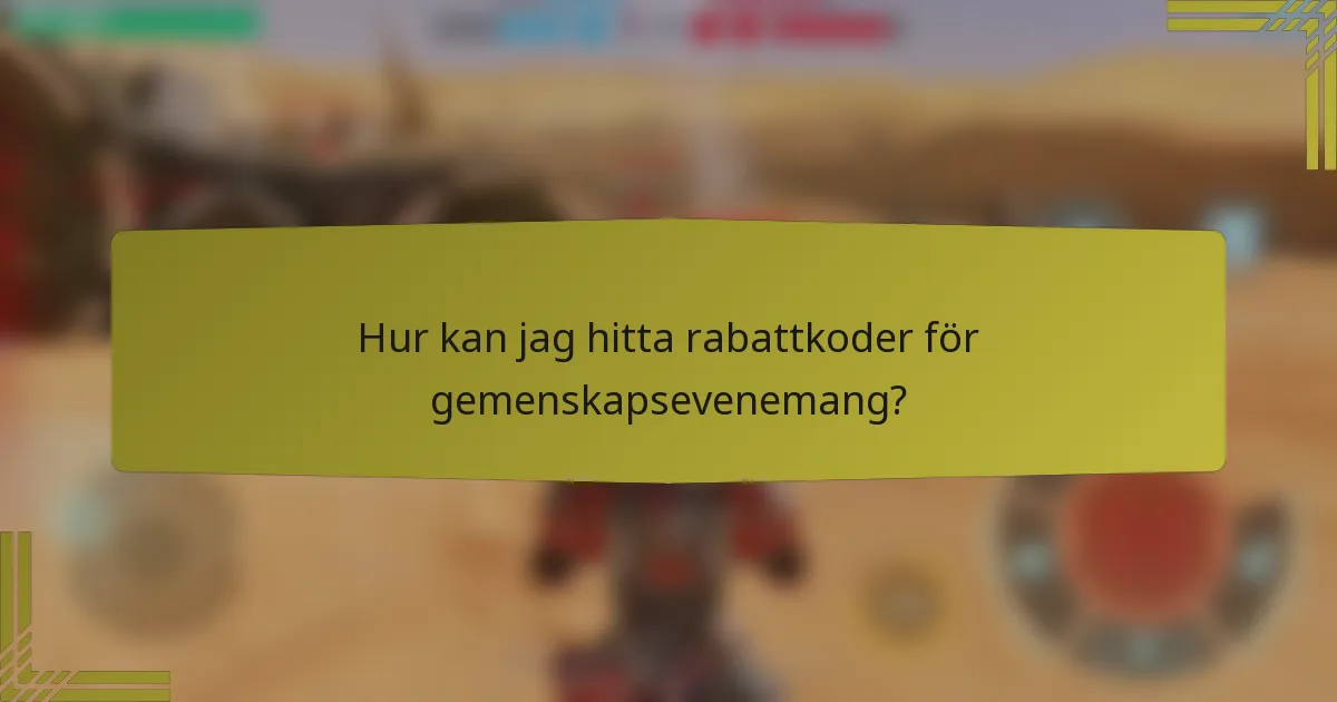 Hur kan jag hitta rabattkoder för gemenskapsevenemang?