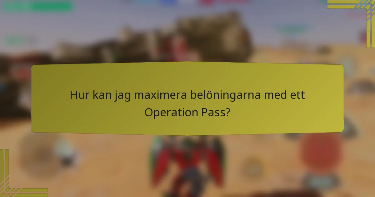 Hur kan jag maximera belöningarna med ett Operation Pass?