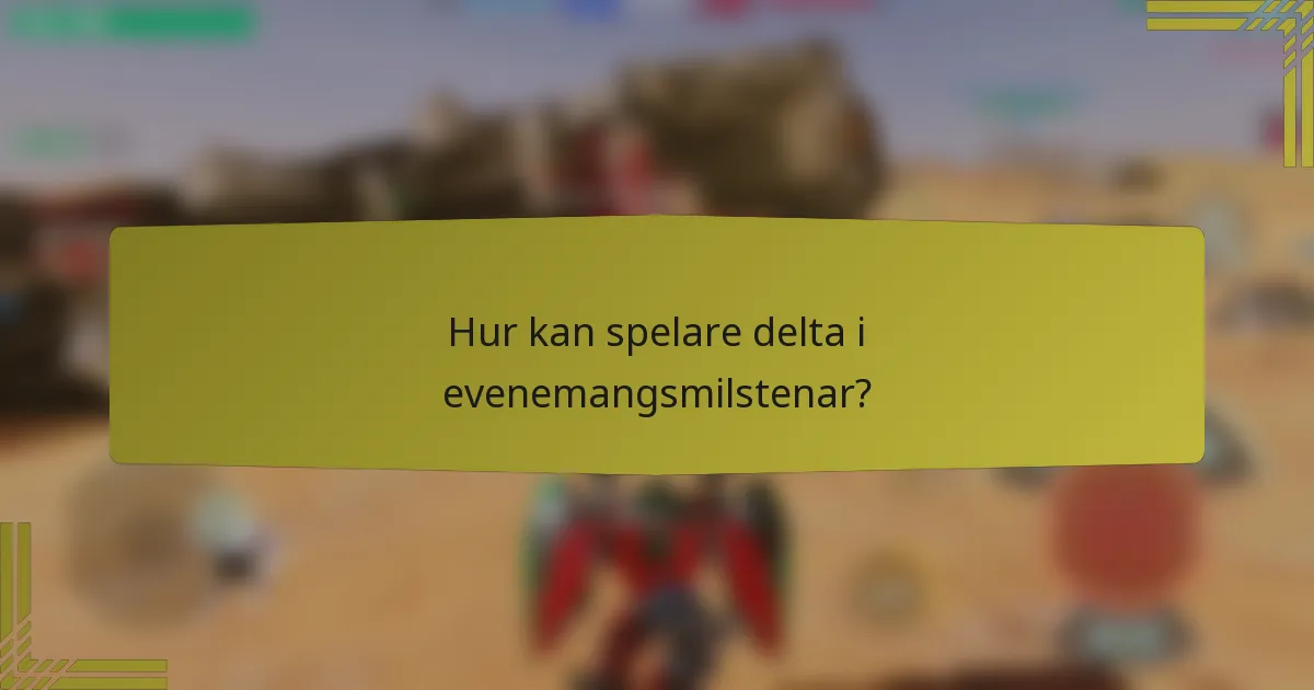 Hur kan spelare delta i evenemangsmilstenar?