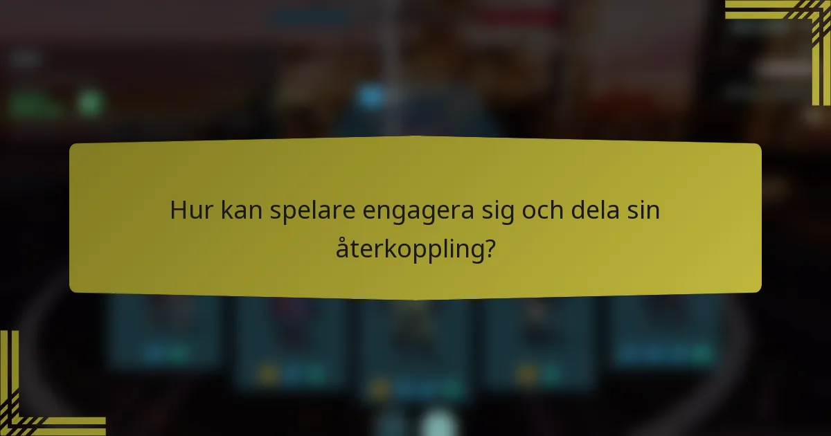 Hur kan spelare engagera sig och dela sin återkoppling?