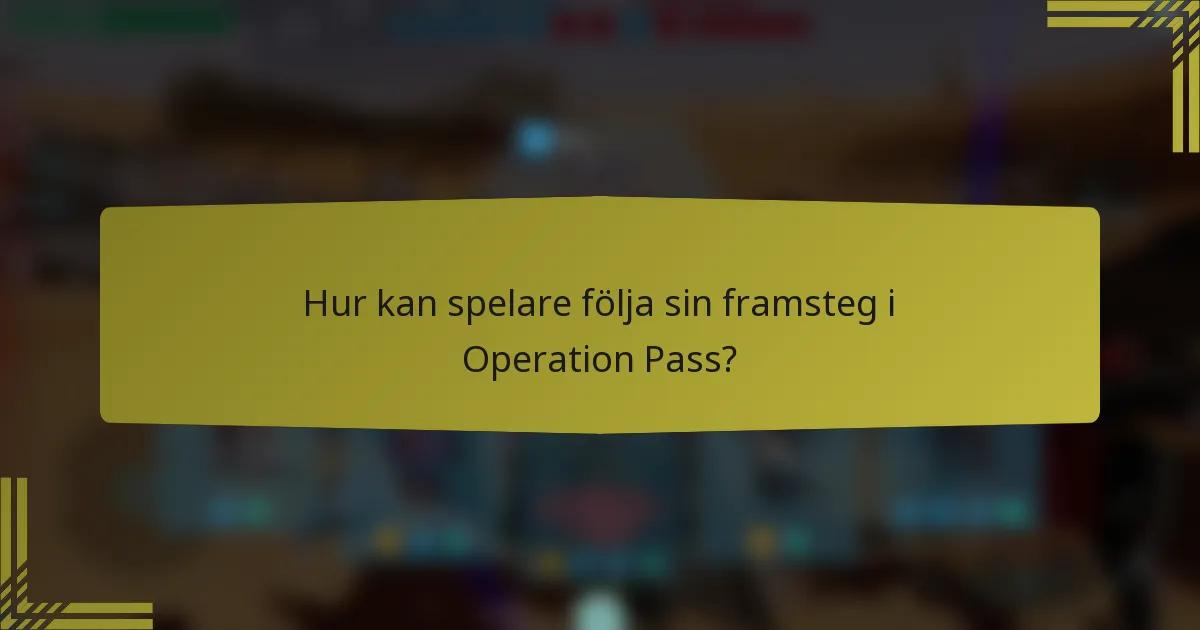 Hur kan spelare följa sin framsteg i Operation Pass?