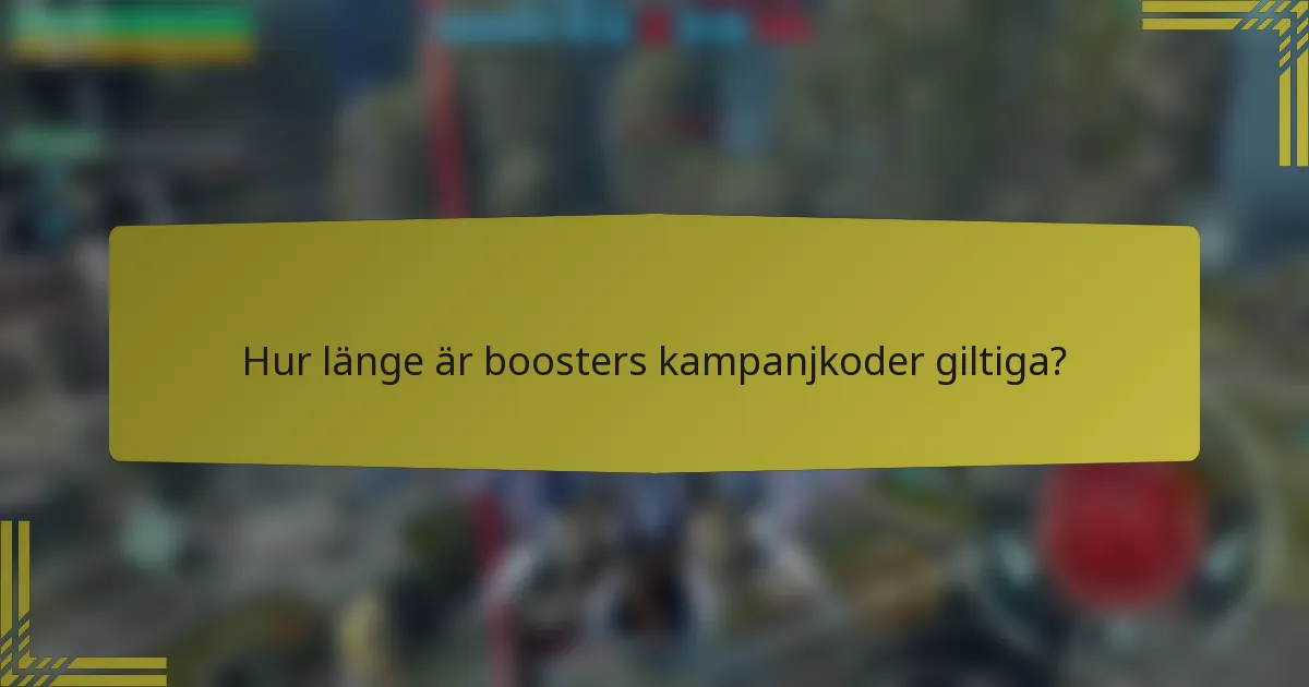 Hur länge är boosters kampanjkoder giltiga?