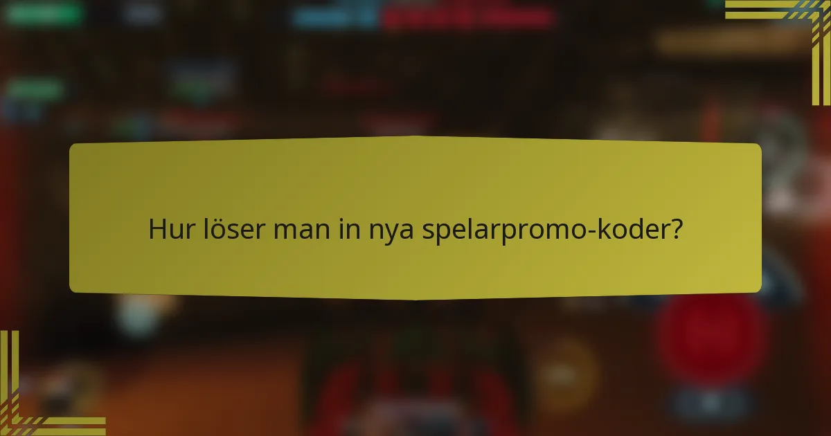 Hur löser man in nya spelarpromo-koder?