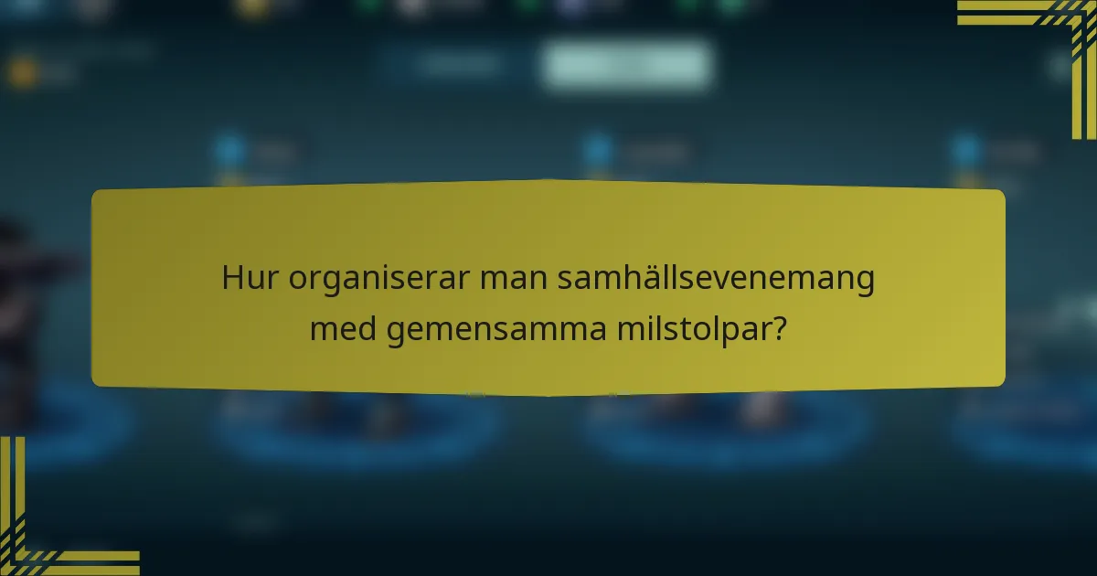 Hur organiserar man samhällsevenemang med gemensamma milstolpar?