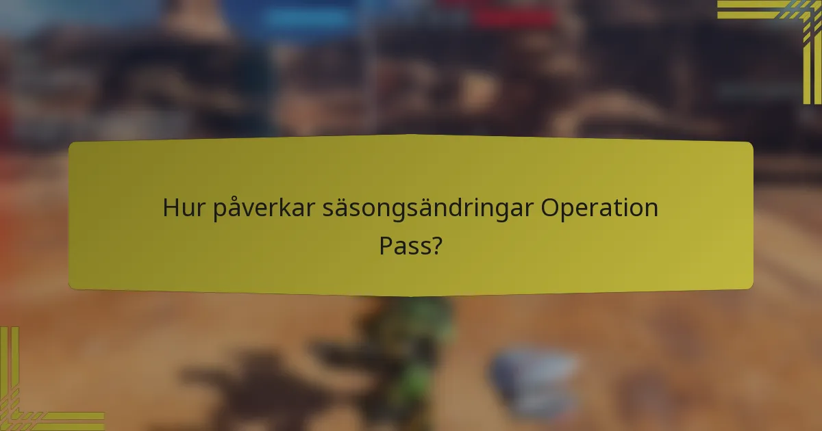 Hur påverkar säsongsändringar Operation Pass?