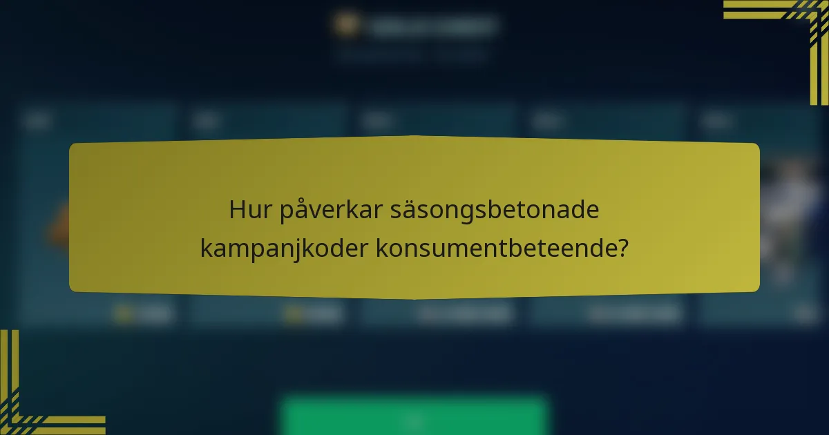 Hur påverkar säsongsbetonade kampanjkoder konsumentbeteende?