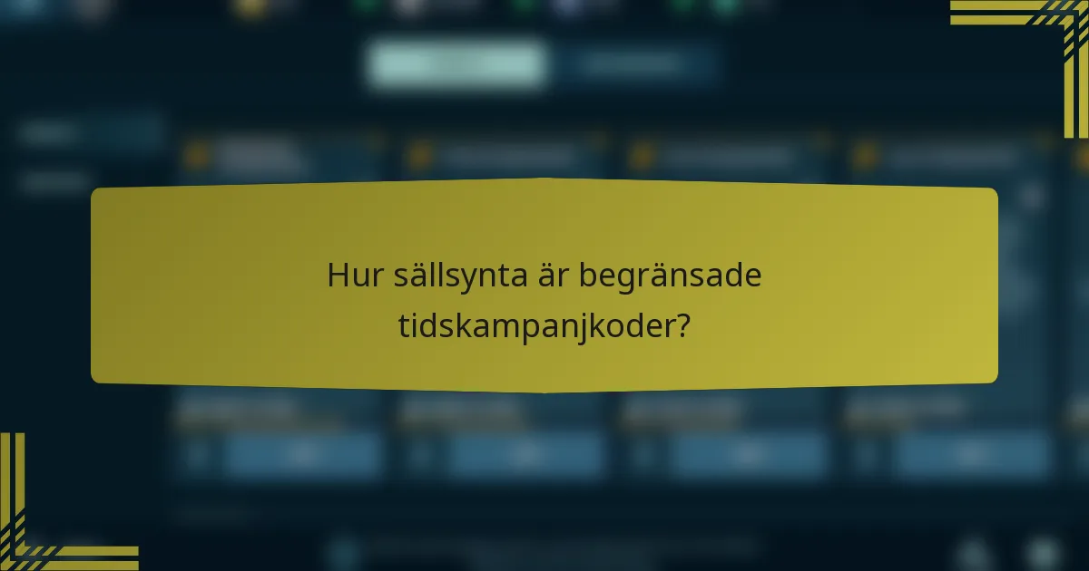 Hur sällsynta är begränsade tidskampanjkoder?