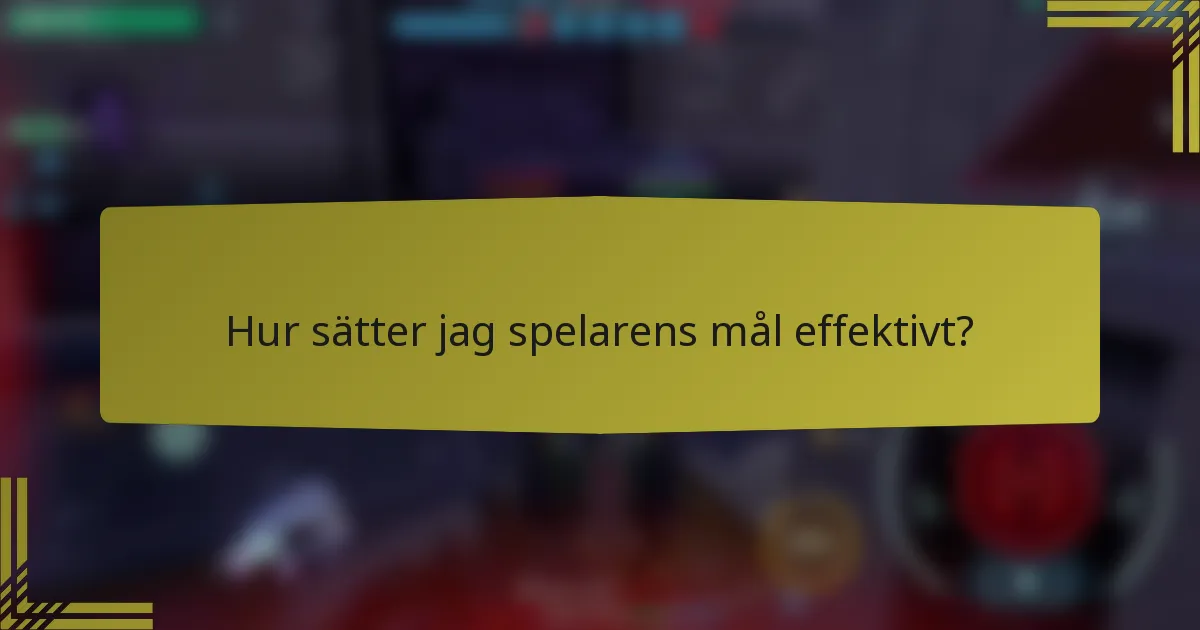 Hur sätter jag spelarens mål effektivt?