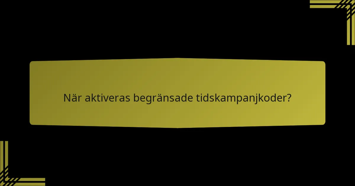 När aktiveras begränsade tidskampanjkoder?