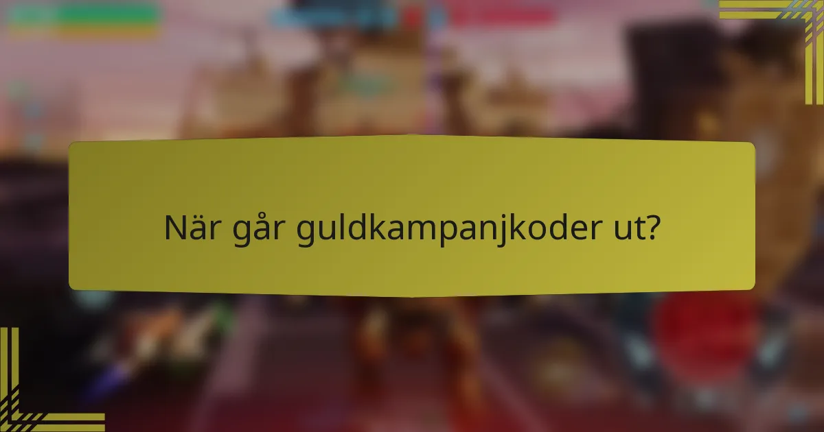 När går guldkampanjkoder ut?