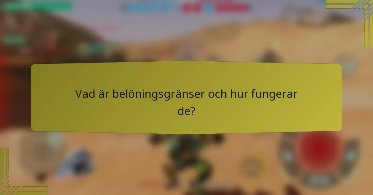 Vad är belöningsgränser och hur fungerar de?