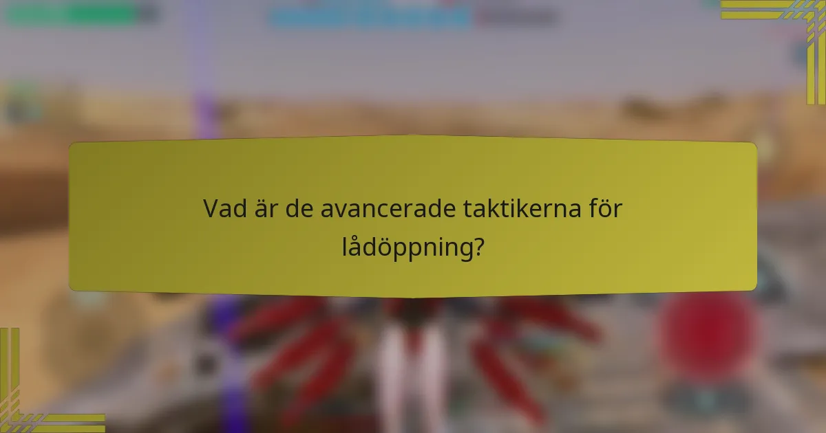 Vad är de avancerade taktikerna för lådöppning?