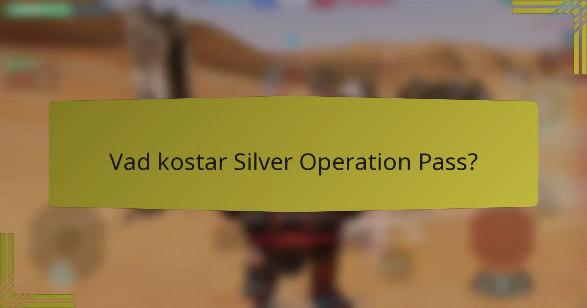 Vad kostar Silver Operation Pass?