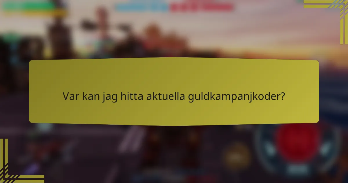 Var kan jag hitta aktuella guldkampanjkoder?