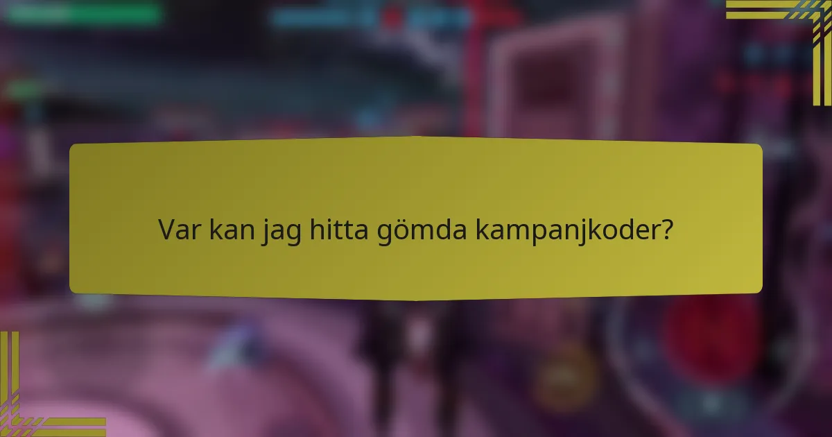 Var kan jag hitta gömda kampanjkoder?