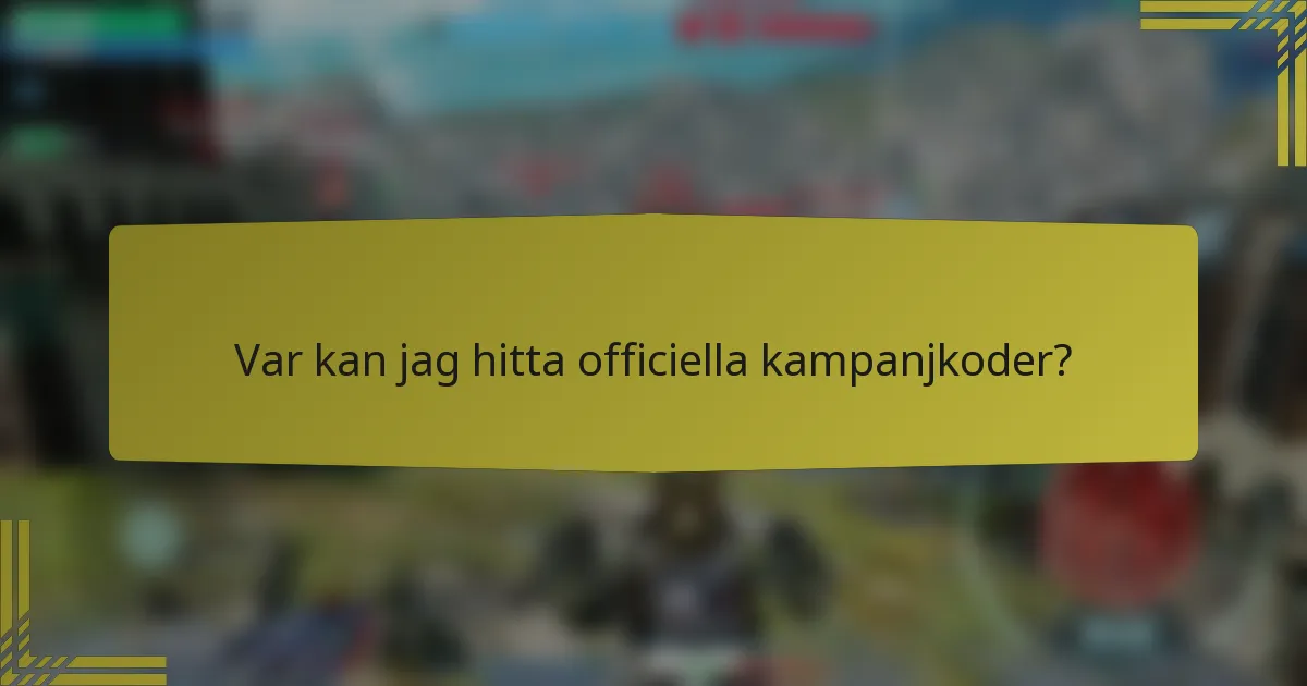 Var kan jag hitta officiella kampanjkoder?