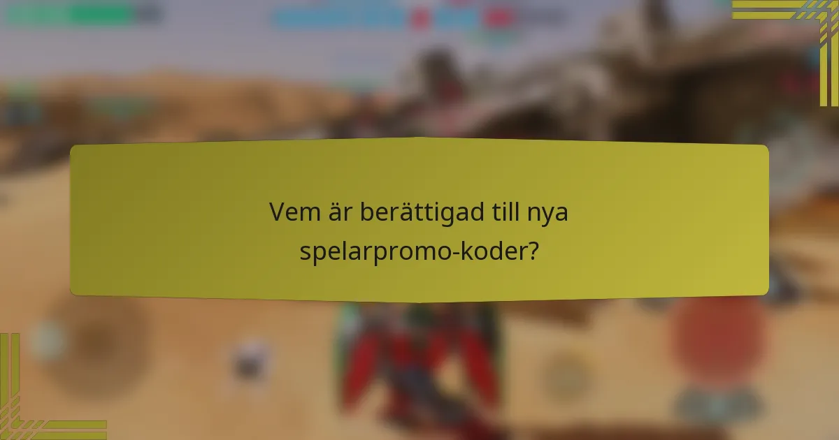 Vem är berättigad till nya spelarpromo-koder?