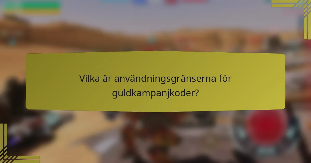 Vilka är användningsgränserna för guldkampanjkoder?
