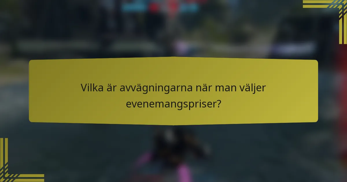 Vilka är avvägningarna när man väljer evenemangspriser?