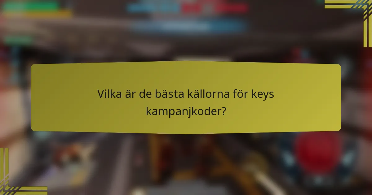 Vilka är de bästa källorna för keys kampanjkoder?