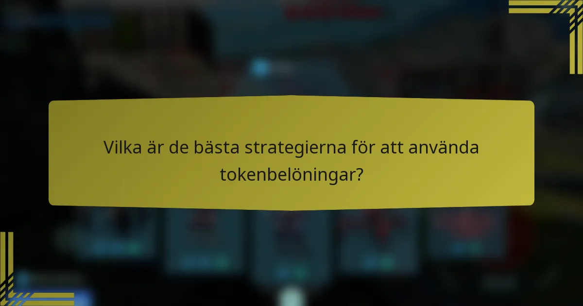 Vilka är de bästa strategierna för att använda tokenbelöningar?