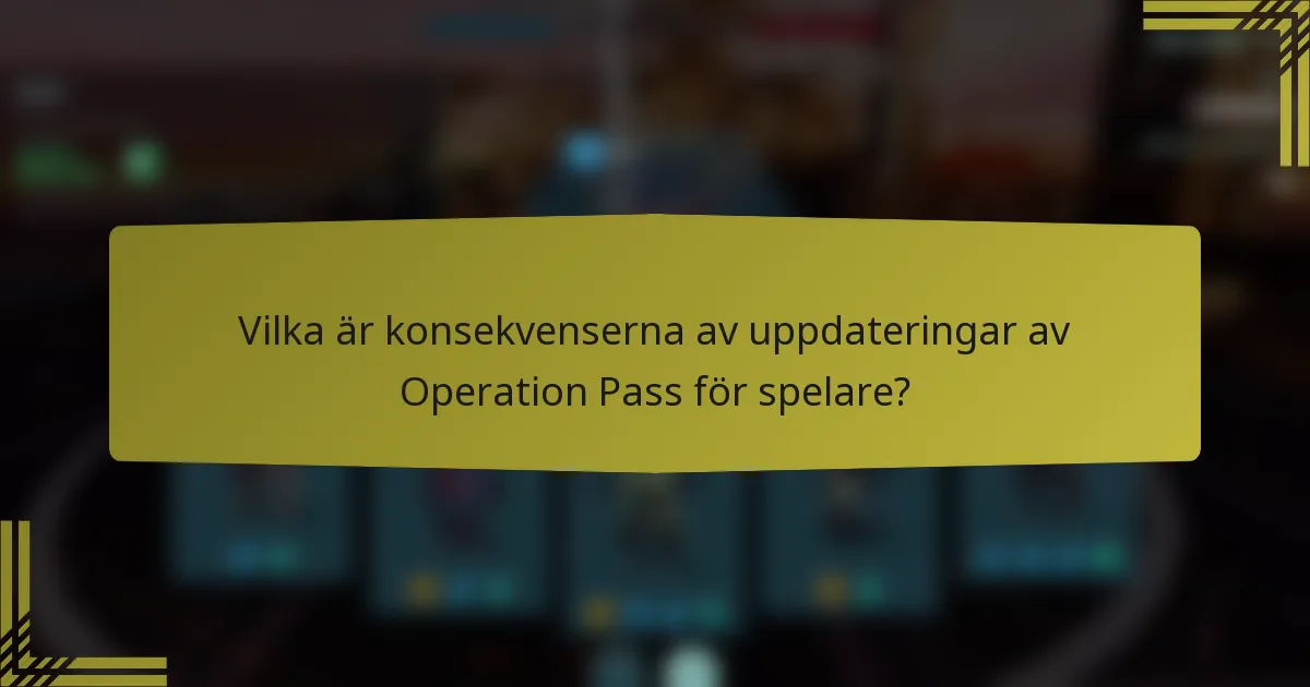 Vilka är konsekvenserna av uppdateringar av Operation Pass för spelare?