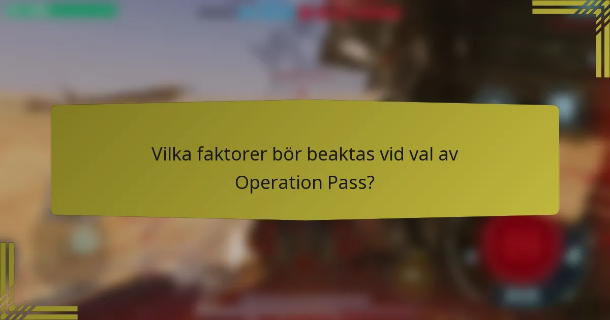 Vilka faktorer bör beaktas vid val av Operation Pass?