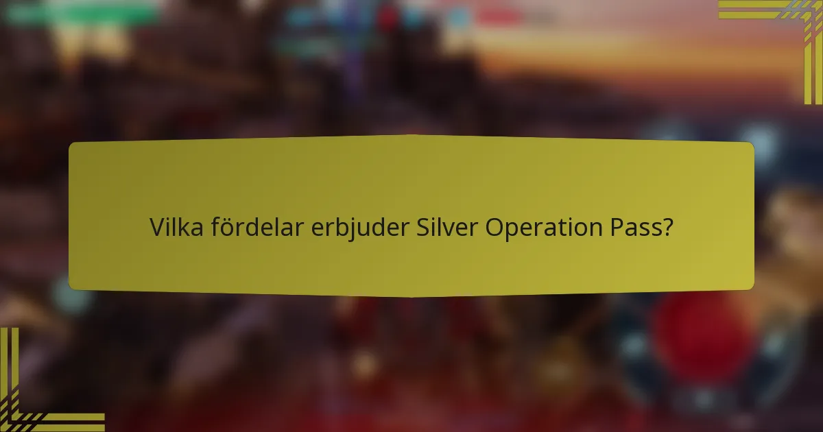 Vilka fördelar erbjuder Silver Operation Pass?