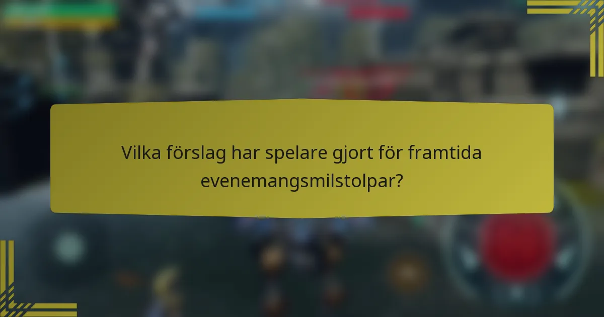 Vilka förslag har spelare gjort för framtida evenemangsmilstolpar?