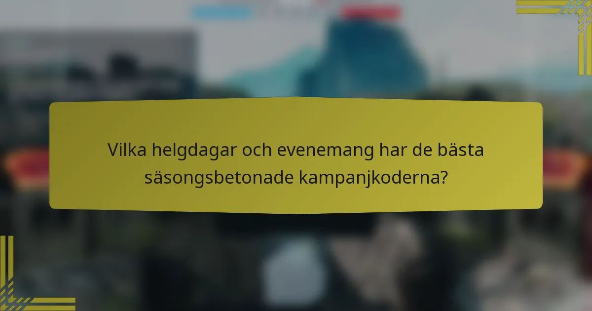 Vilka helgdagar och evenemang har de bästa säsongsbetonade kampanjkoderna?