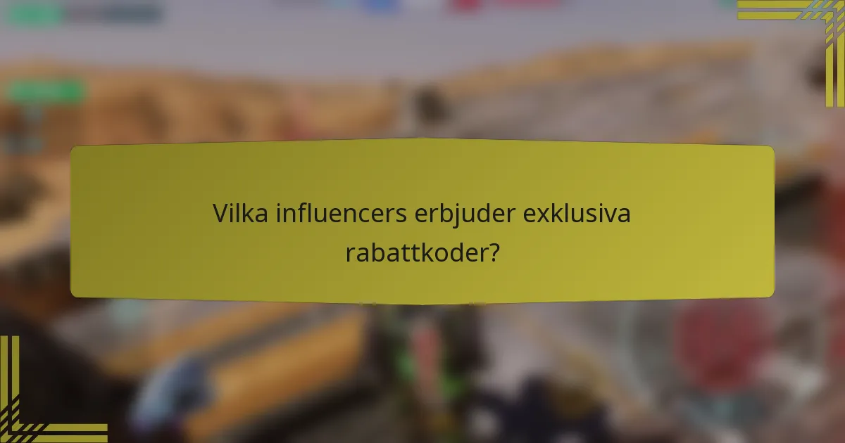 Vilka influencers erbjuder exklusiva rabattkoder?