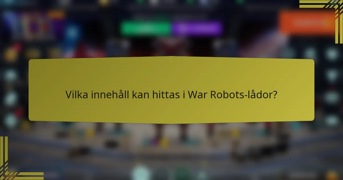 Vilka innehåll kan hittas i War Robots-lådor?