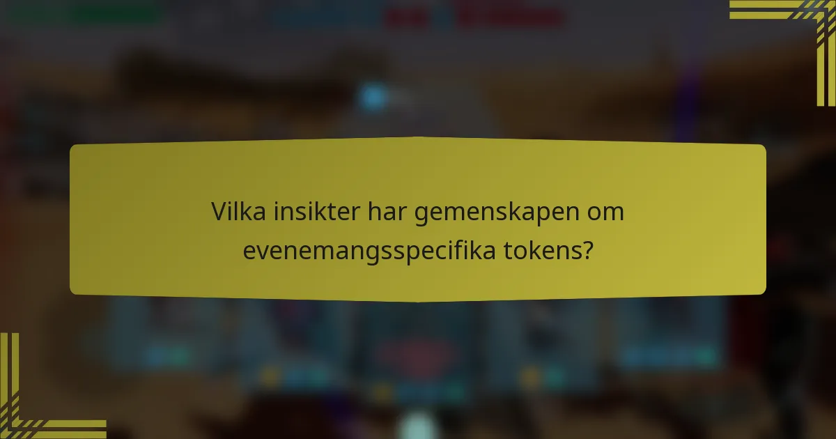 Vilka insikter har gemenskapen om evenemangsspecifika tokens?