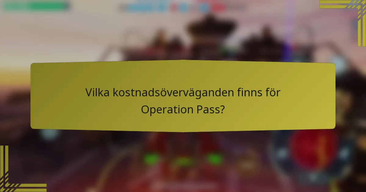 Vilka kostnadsöverväganden finns för Operation Pass?