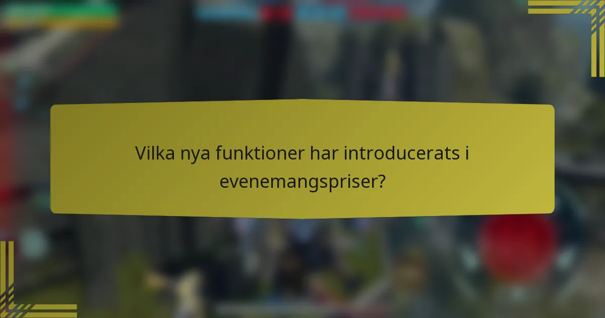 Vilka nya funktioner har introducerats i evenemangspriser?
