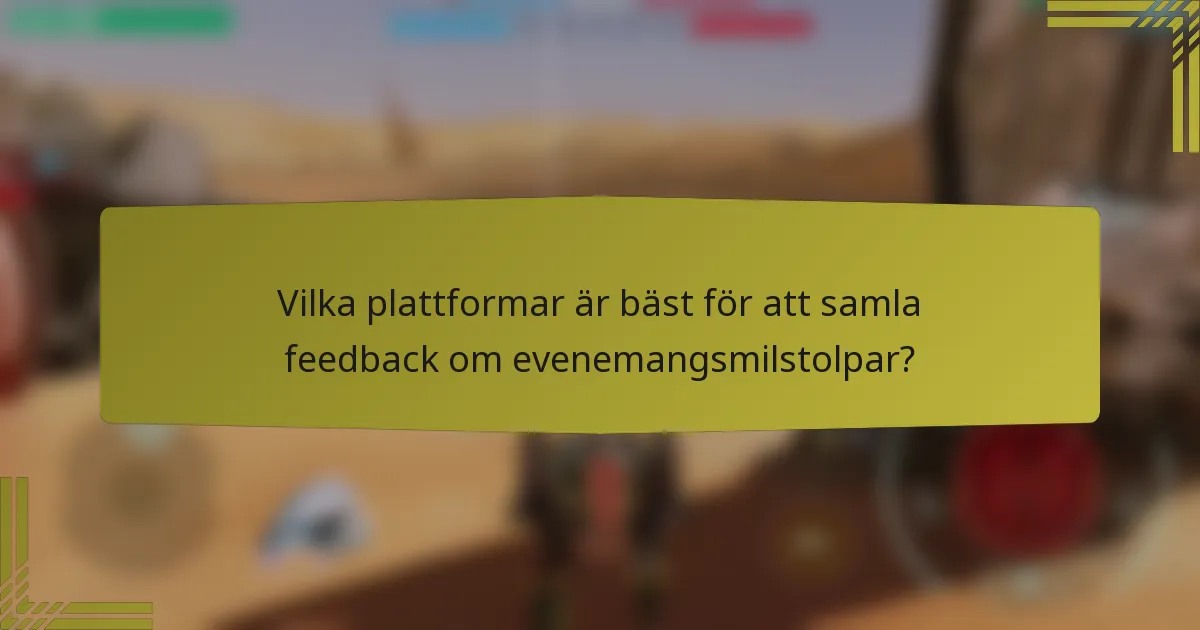 Vilka plattformar är bäst för att samla feedback om evenemangsmilstolpar?
