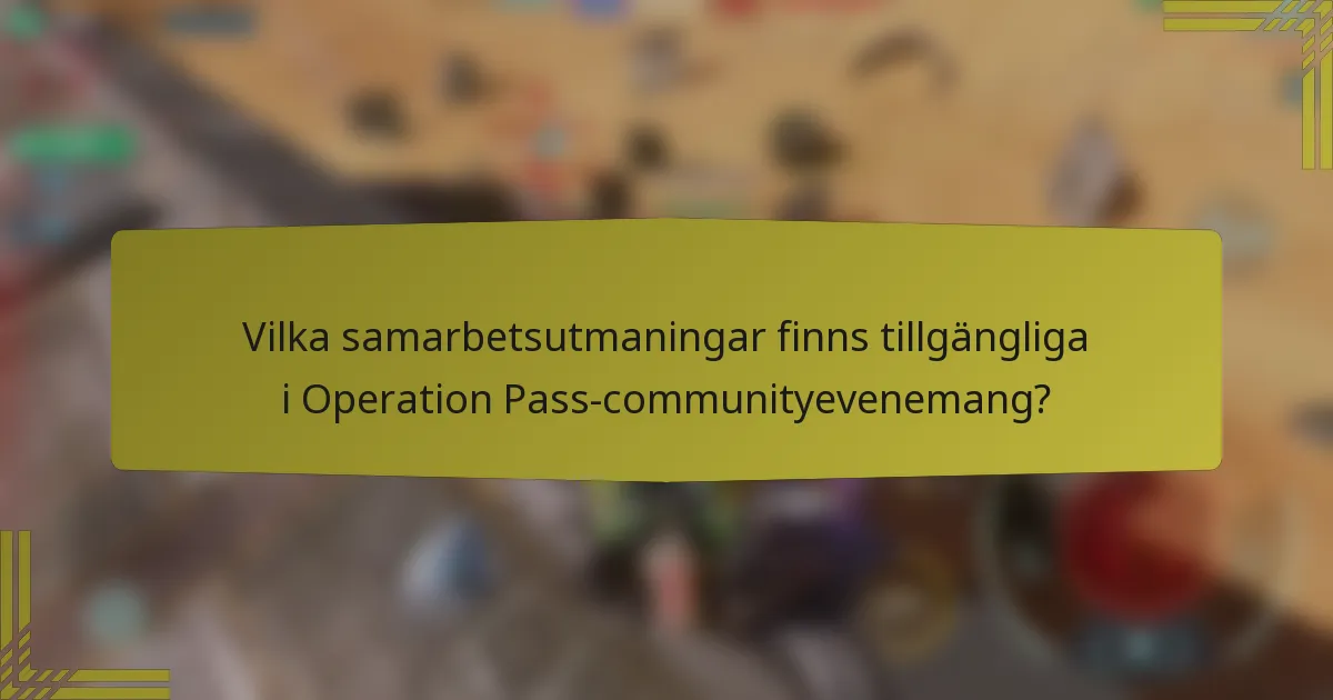 Vilka samarbetsutmaningar finns tillgängliga i Operation Pass-communityevenemang?